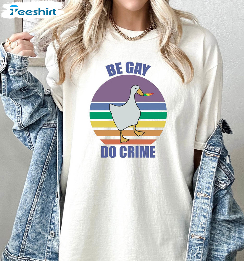 Be Gay Do Crime Duck Goose Shirt