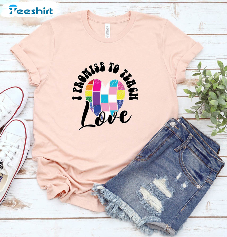 I Promise To Teach Love Pride Shirt