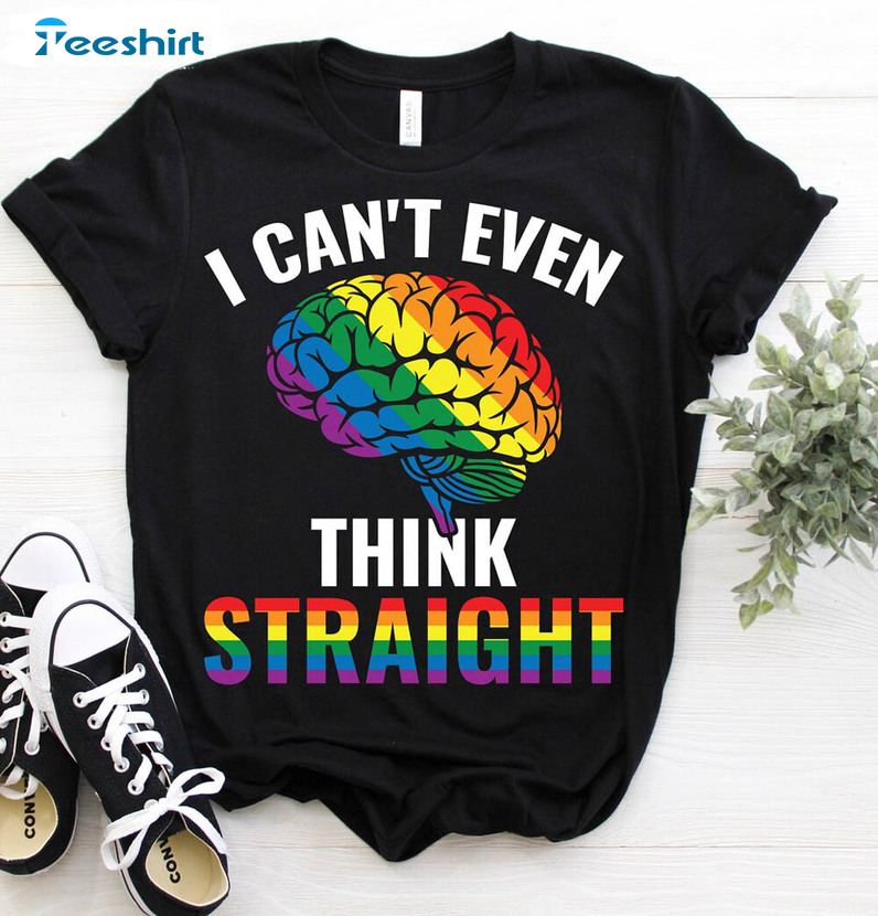 I Can't Even Think Straight Gay Rainbow Shirt