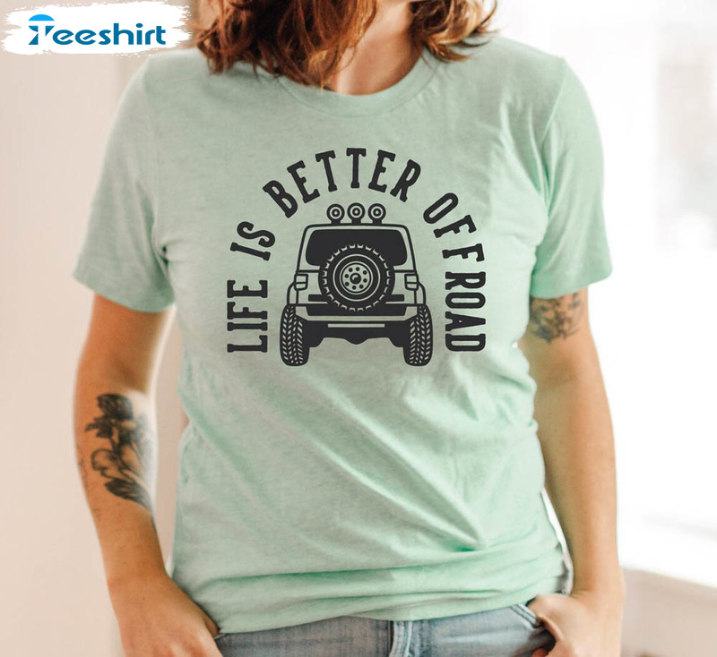 Life Is Better Off Road Travel Shirt