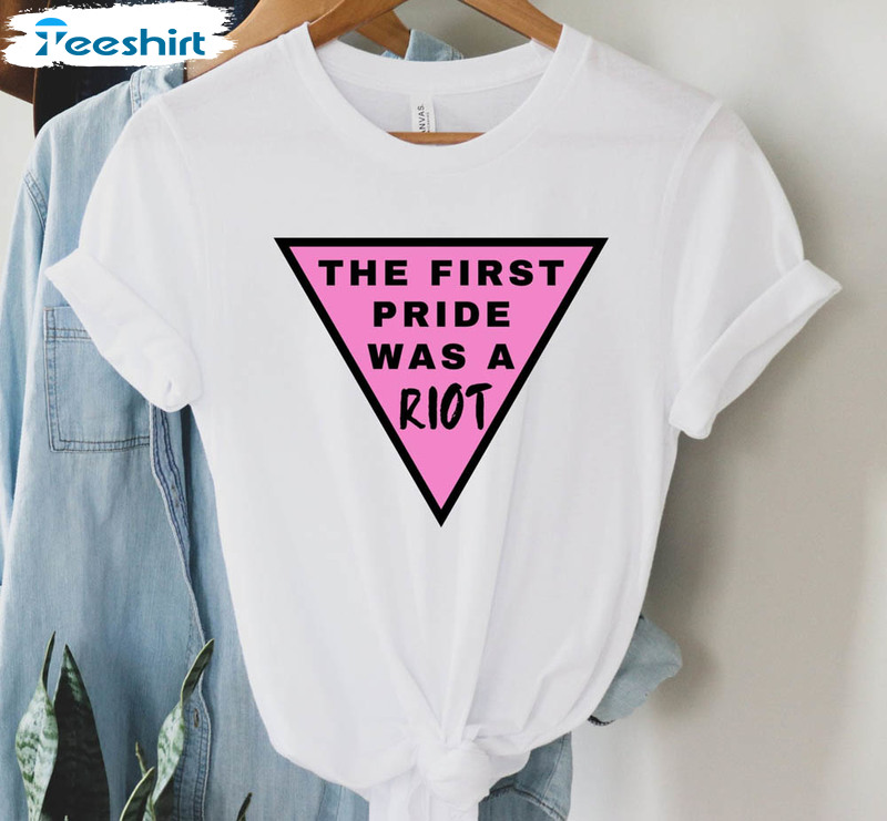 Pink Triangle Pride The First Pride Was A Riot Shirt