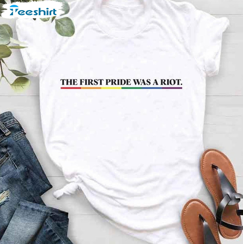 Gay Pride The First Pride Was A Riot Gay Shirt