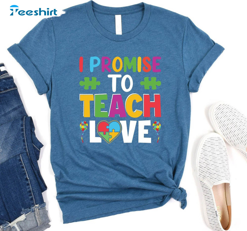 I Promise To Teach Love Autism Awareness Shirt