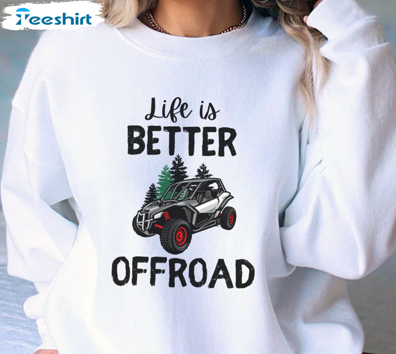 Life Is Better Off Road Atv Riding Shirt