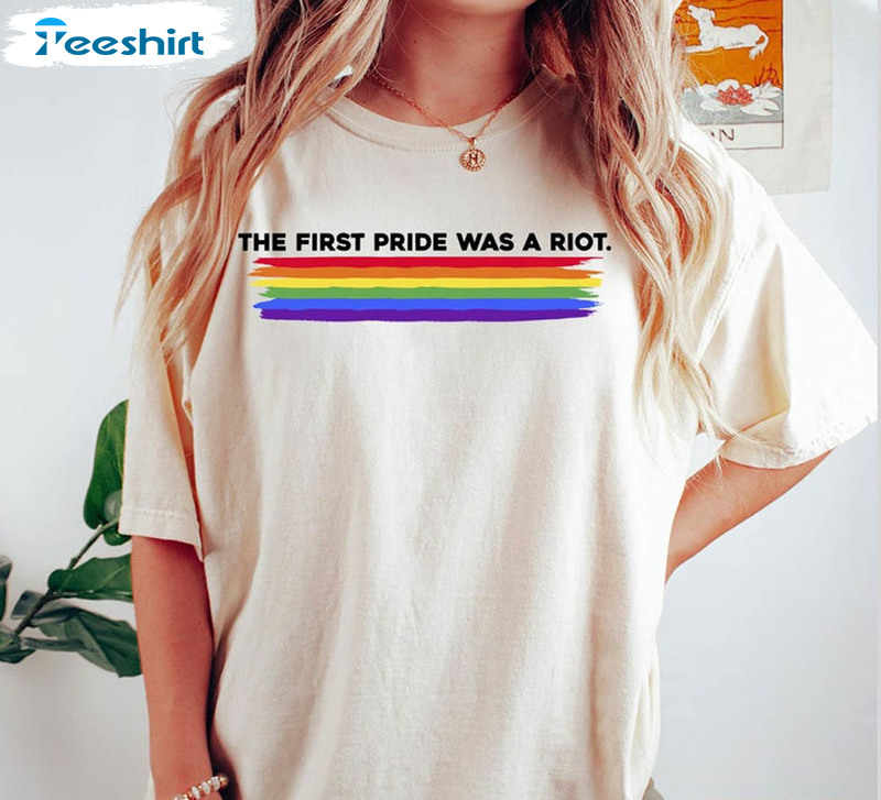 The First Pride Was A Riot Pride Riot Shirt