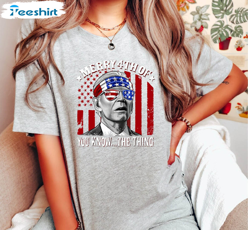 Biden Merry 4th Of You Know The Thing Anti Biden Shirt