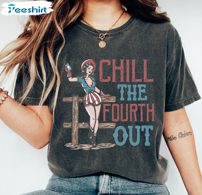 Chill The Fourth Out Independence Day Shirt