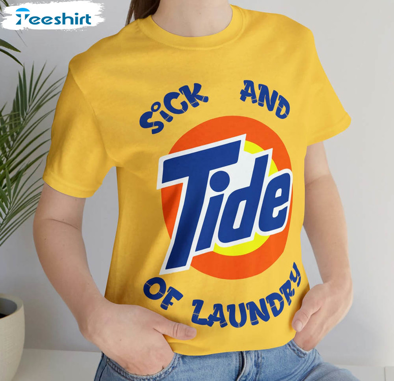 Sick And Tide Of Laundry Trendy Shirt