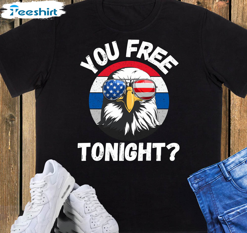 You Free Tonight Funny Merica Usa Freedom Shirt