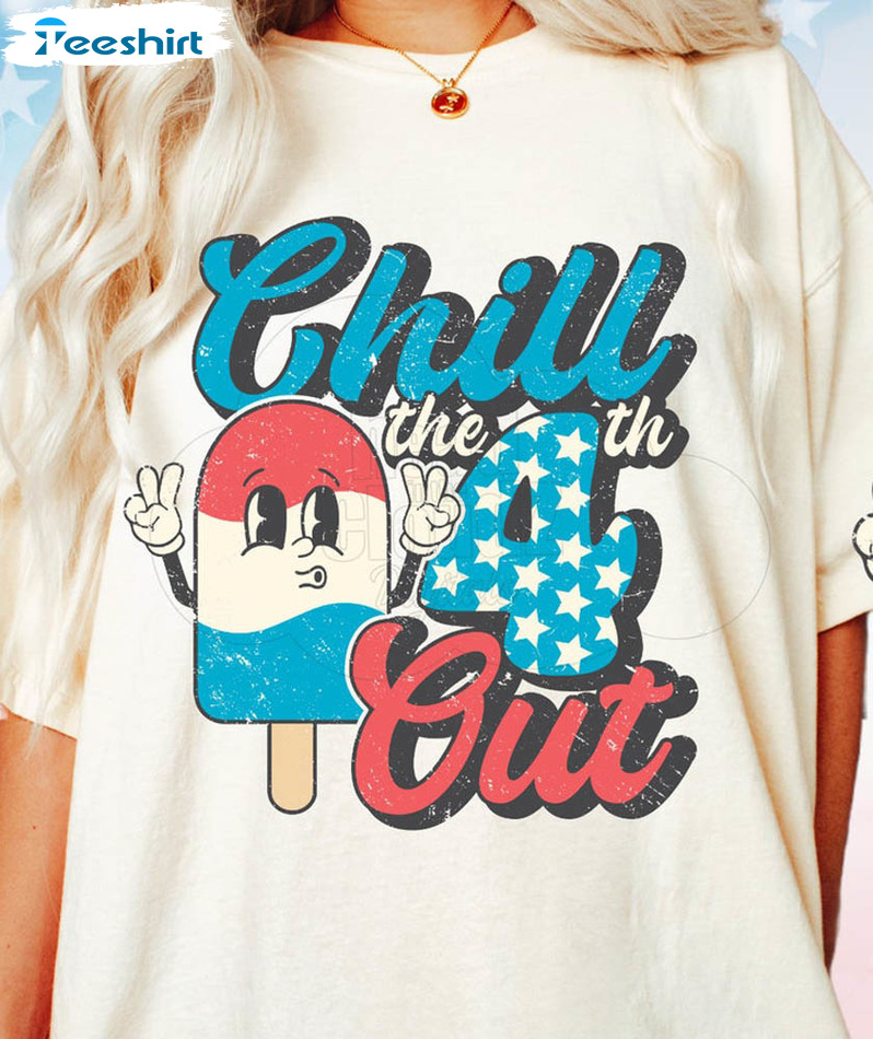 Chill The 4th Out Funny Shirt For All People