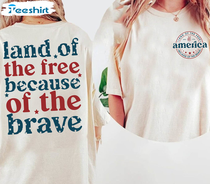 Land Of The Free Because Of The Brave Patriotic Day Funny Shirt