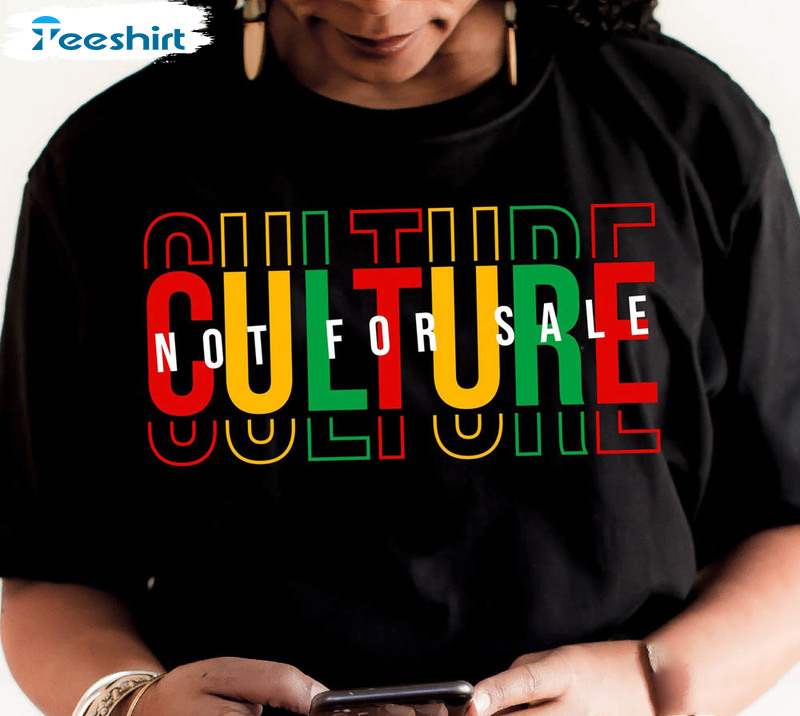 Culture Not For Sale Juneteenth Melanin Shirt