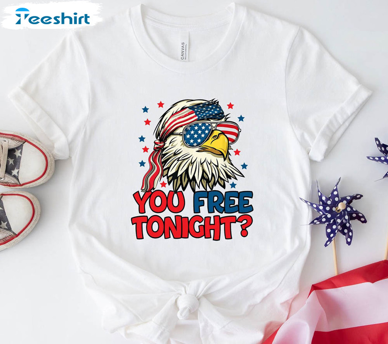 You Free Tonight Patriotic Day America Shirt