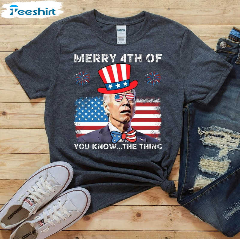 Merry 4th Of You Know Funny Biden Shirt