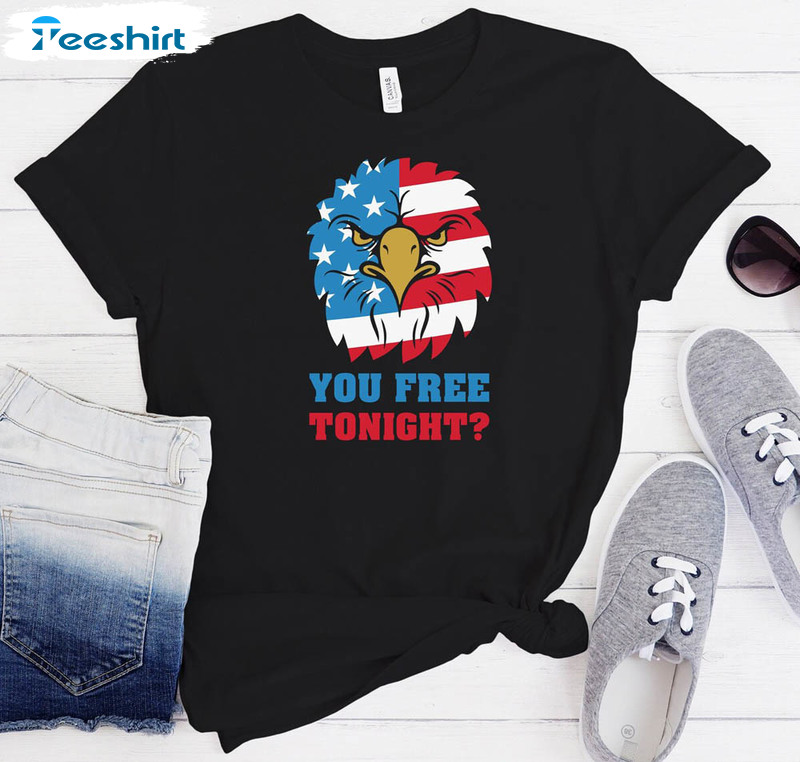 You Free Tonight White And Blue 4th Of July Shirt