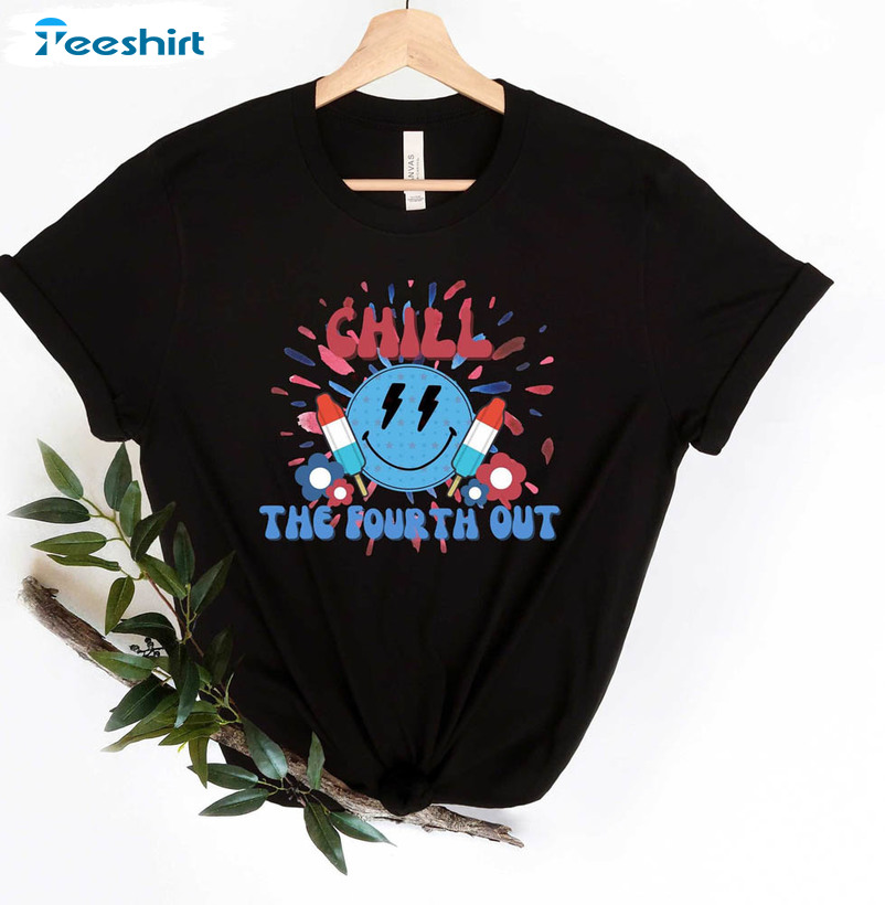 Chill The Fourth Out 4th Of July Patriotic Summer Shirt