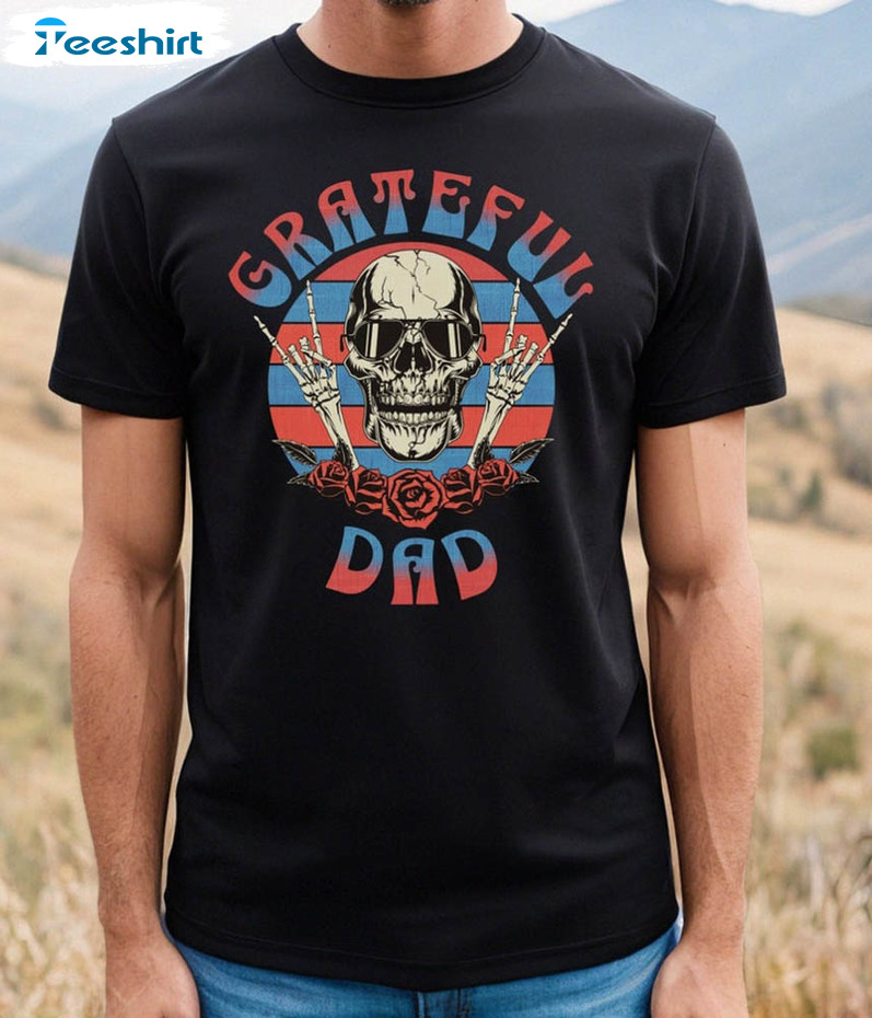 Grateful Dad Skeleton Funny Shirt For Dad