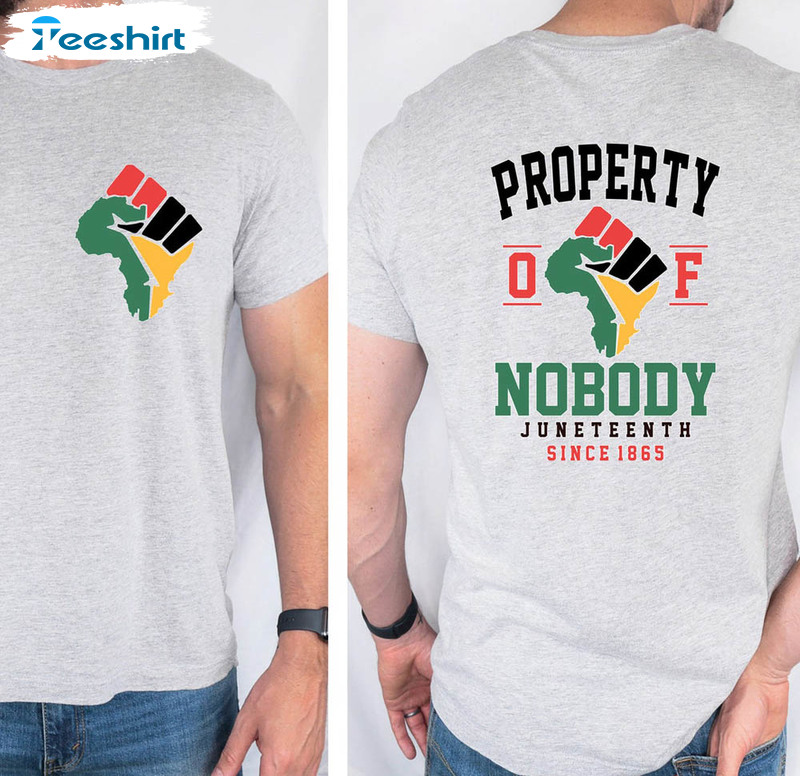 Property Of Nobody Juneteenth Black Culture Shirt