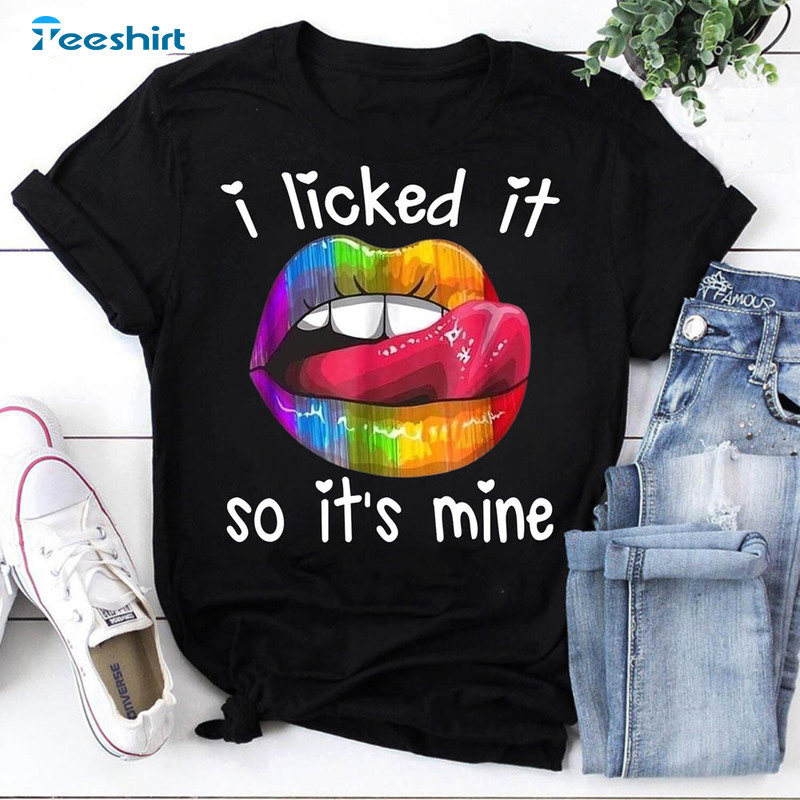 Cute Lgbtq Lips I Licked It So It's Mine Shirt