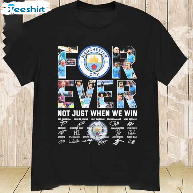 Manchester City Forever Not Just When We Win Shirt