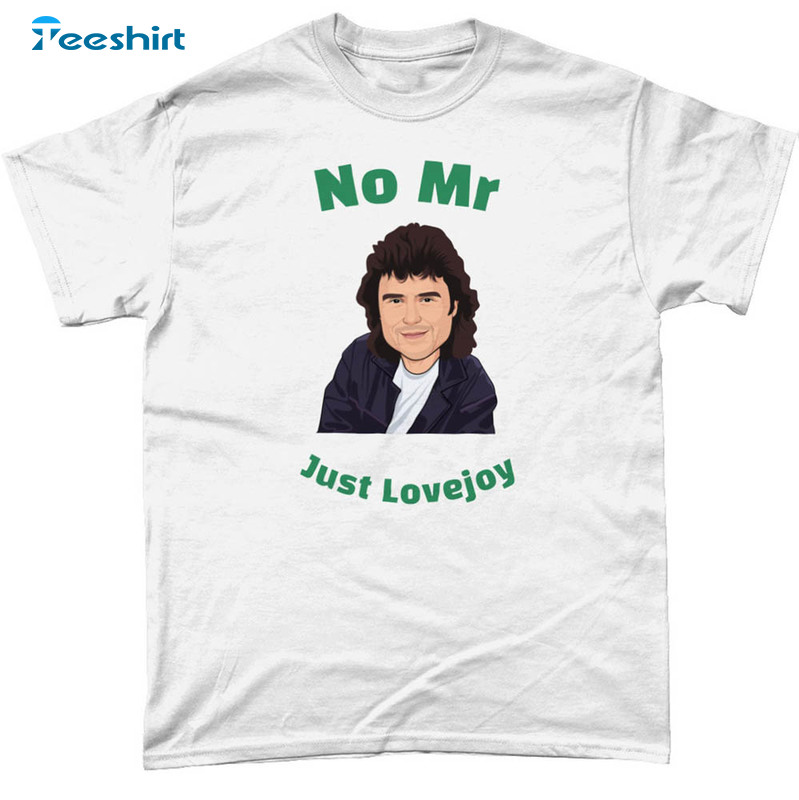 No Mr Just Lovejoy Tv Ian Mcshane Funny Shirt