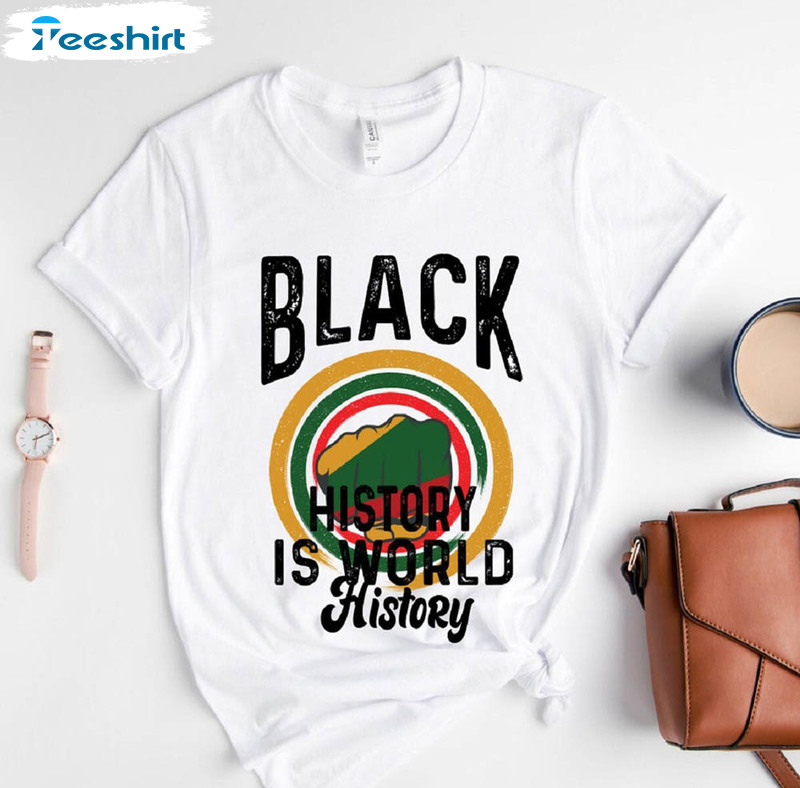 Black History Is World History Black History Month Trendy Shirt