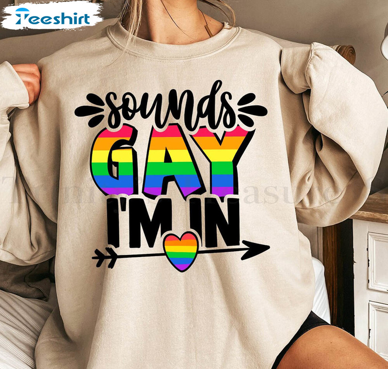 Sounds Gay I M In Pride Month Shirt