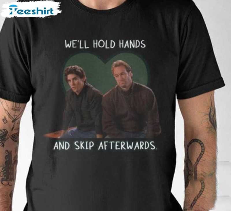 We'll Hold Hands And Skip Afterward Shirt