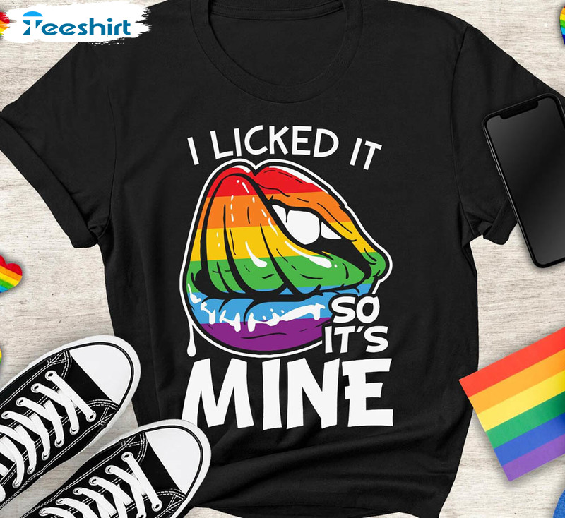 I Licked It So It's Mine Lgbt Gay Pride Shirt