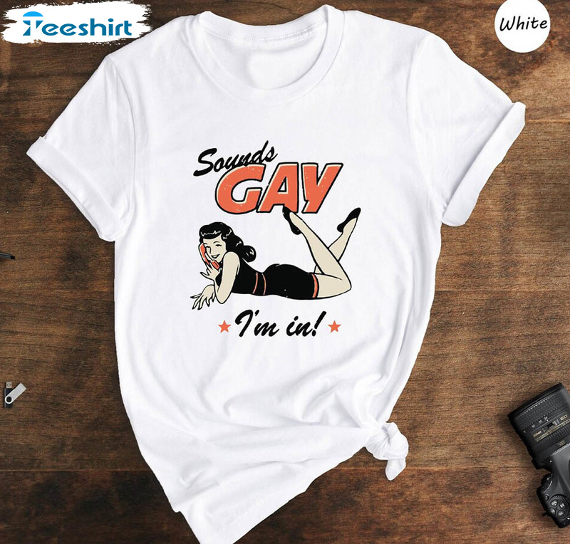 Sounds Gay I M In Love Is Love Shirt