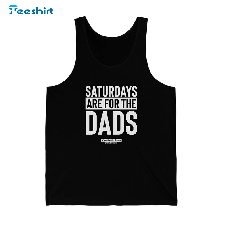 Limited Edition Saturdays Are For The Dads Shirt