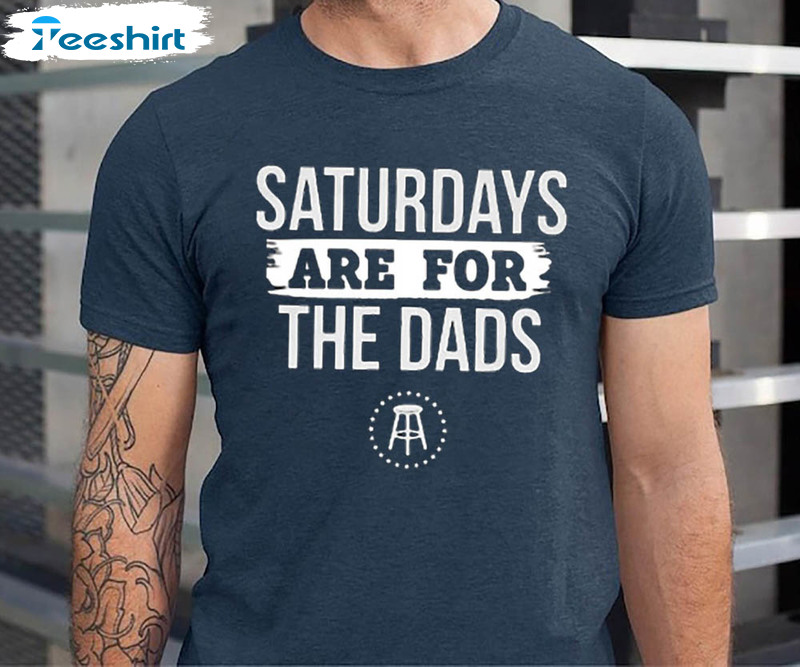 Saturdays Are For The Dads Shirt Gift For Father's Day Shirt