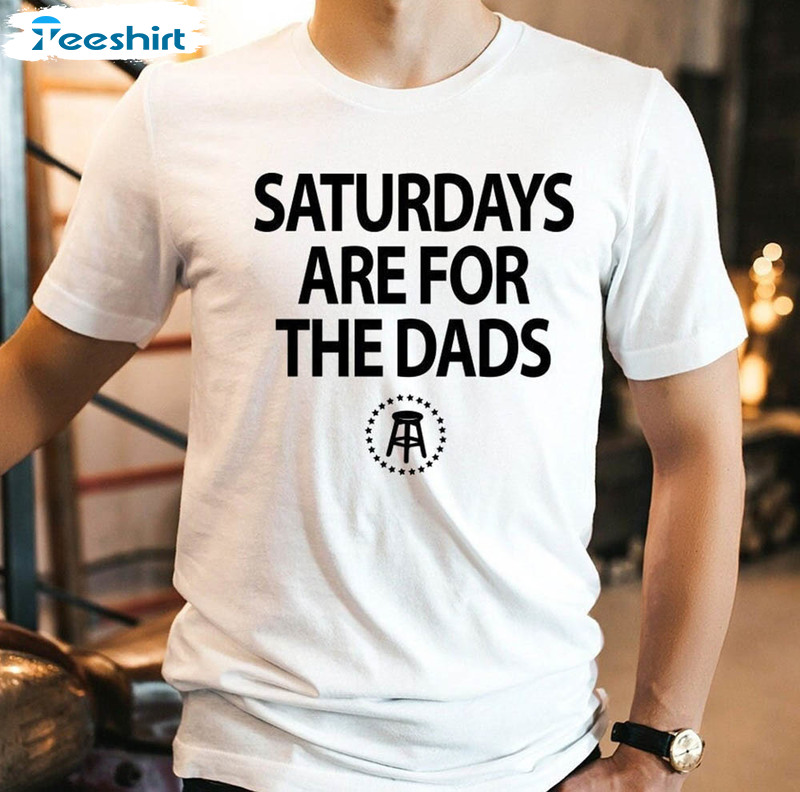 Funny Saturday Are For The Dads Shirt