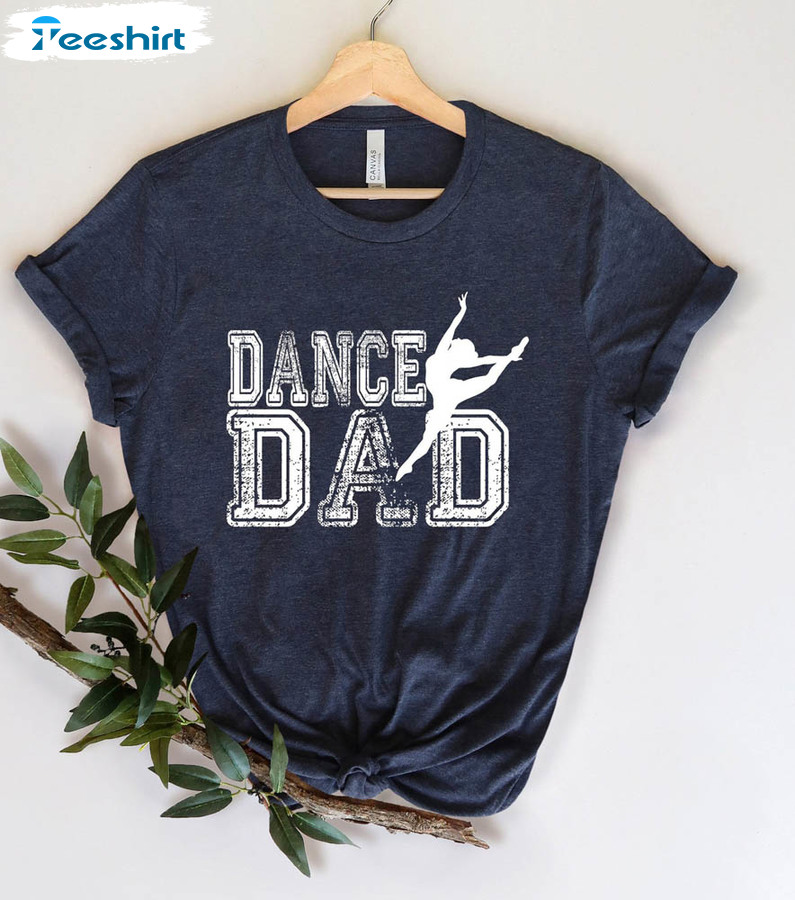 Dance Dad Shirt For Dancing Dad On Fathers Day