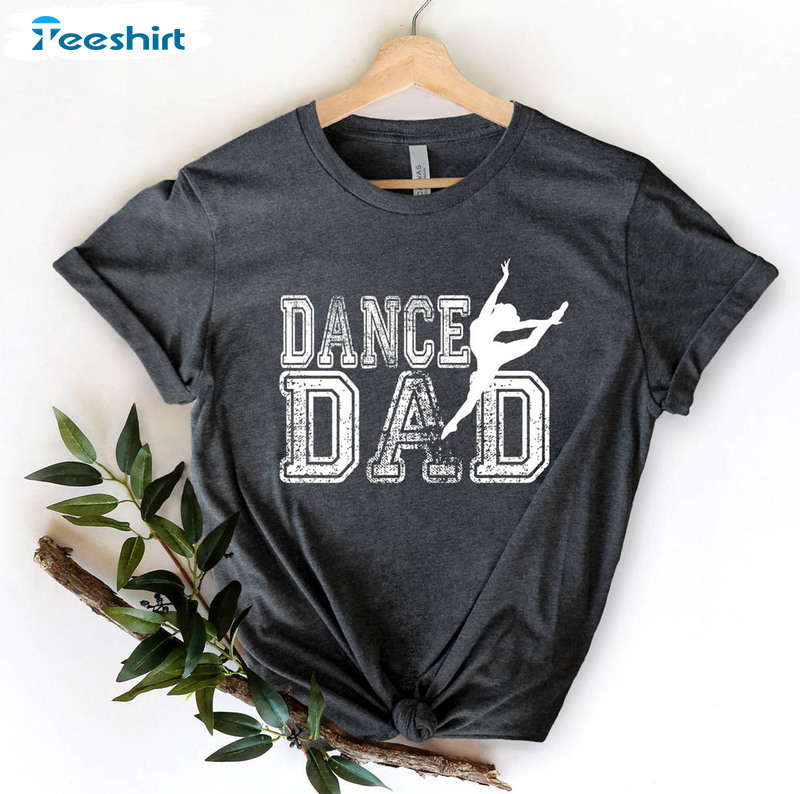 Dance Dad Shirt For Dancing Dad On Fathers Day