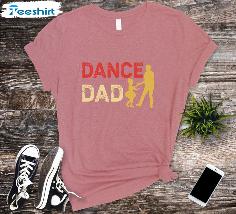 Dance Dad Vintage Shirt Gift For Best Dad