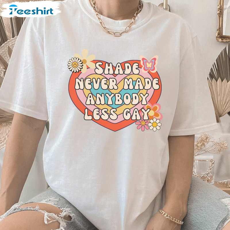 Shade Never Made Anybody Less Gay You Need To Calm Down Pride Shirt