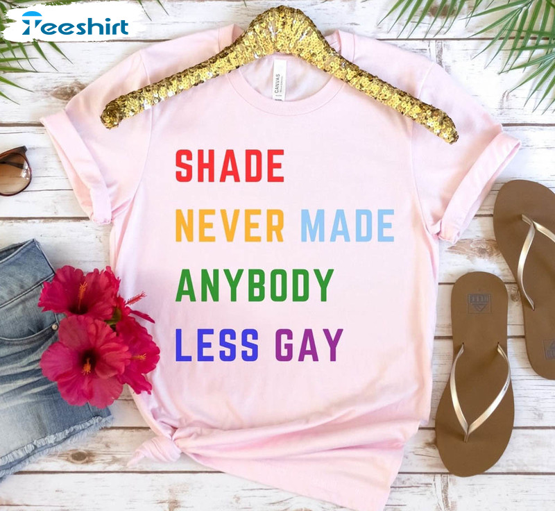 Shade Never Made Anybody Less Gaylor Shirt