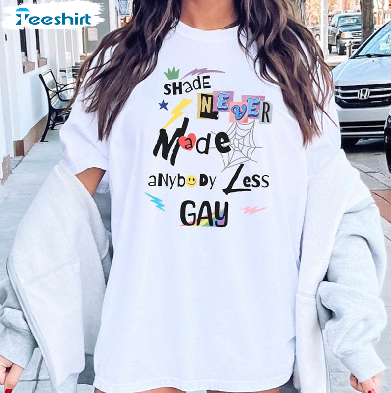 Shade Never Made Anybody Less Gay Pride Month Funny Shirt