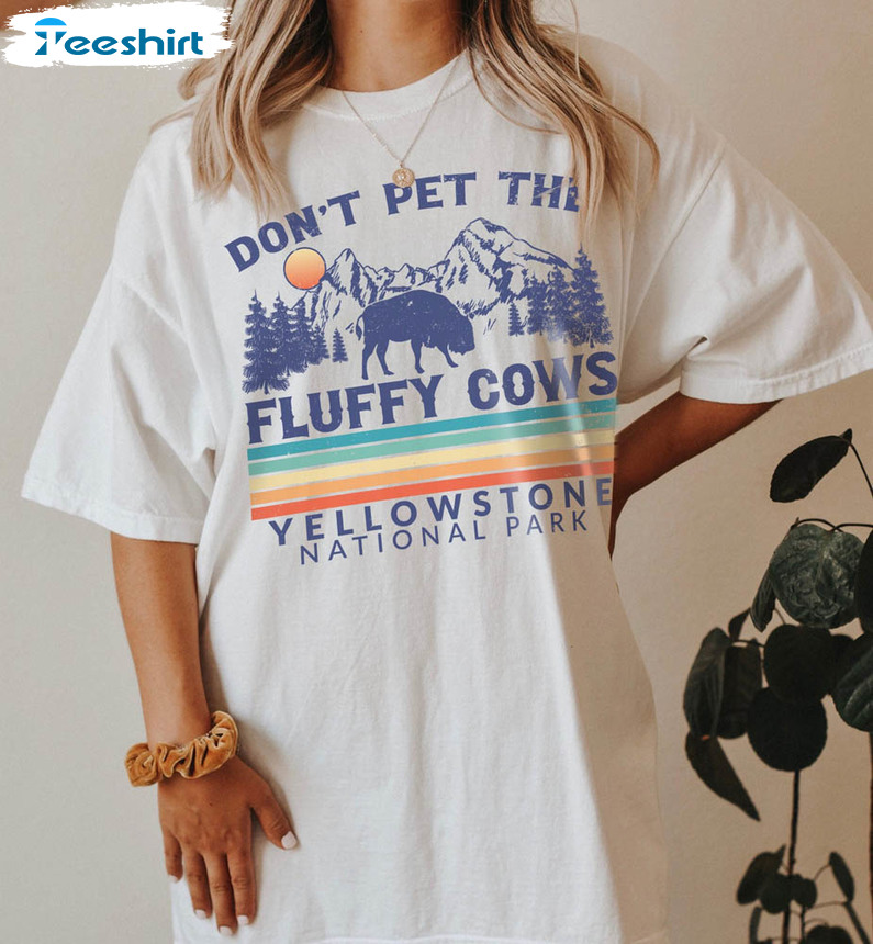 Don't Pet The Fluffy Cows Yellowstone National Park Shirt