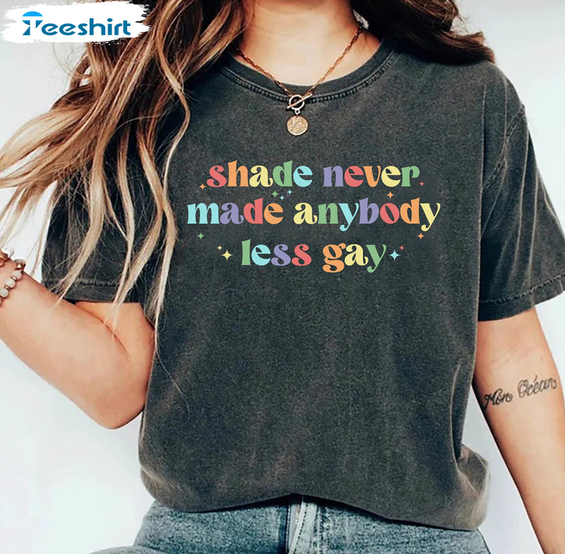 Comfort Shade Never Made Anybody Less Gay Shirt