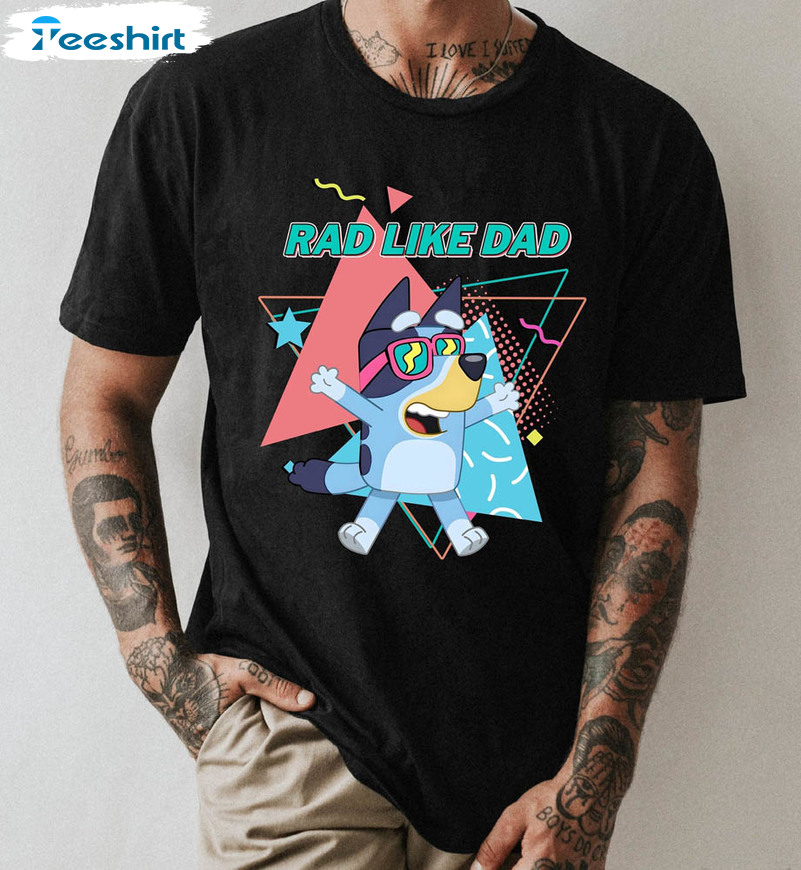 Rad Dad Bluey Rad Like Dad Cute Shirt For All People