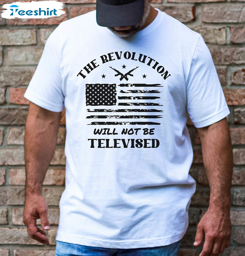 The Revolution Will Not Be Televised America Flag Shirt