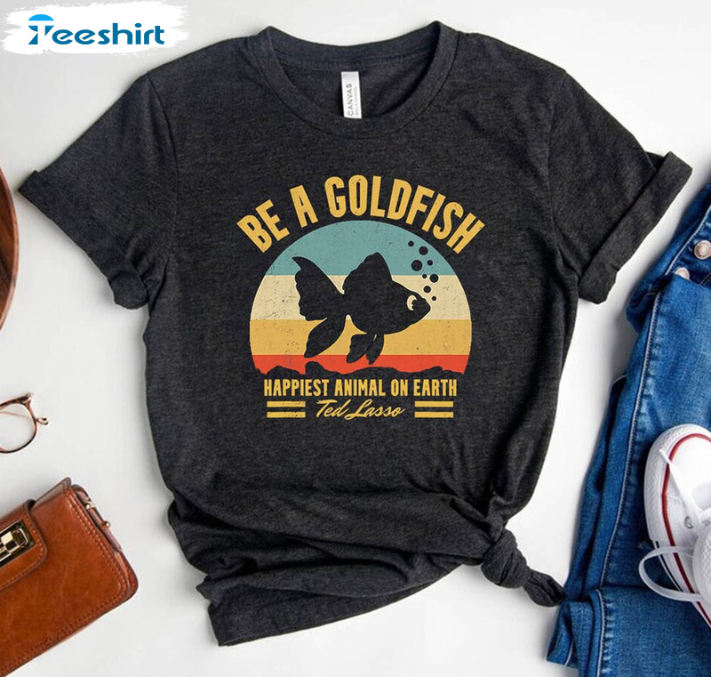 Be A Goldfish Shirt Funny Goldfish Vintage Shirt For All People