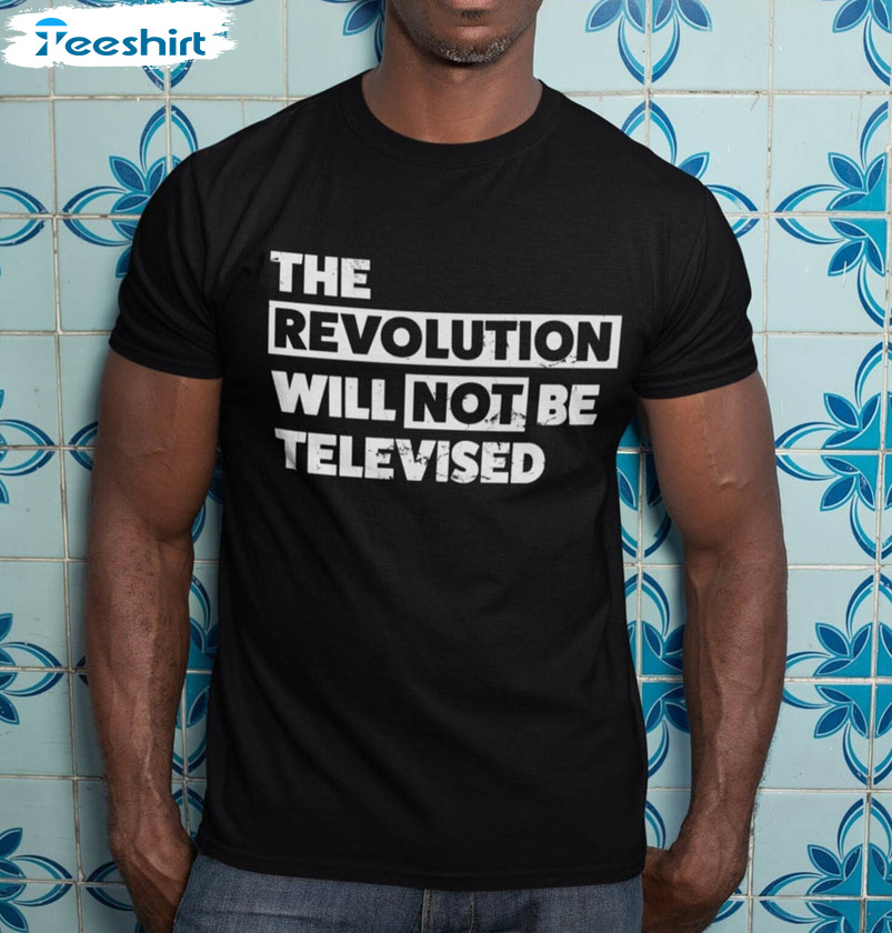 2 The Revolution Will Not Be Televised Vintage Shirt For All People