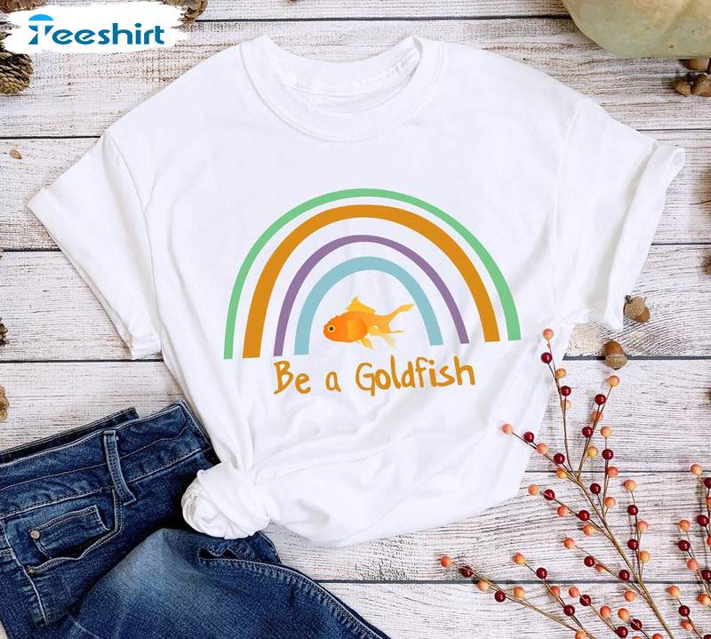 Be A Goldfish Rainbow Cute Shirt For Fish Lover