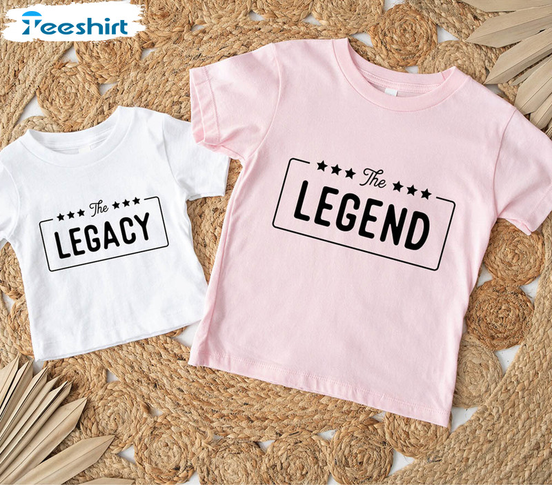 Legend And Legacy Matching Shirt For Fathers Day