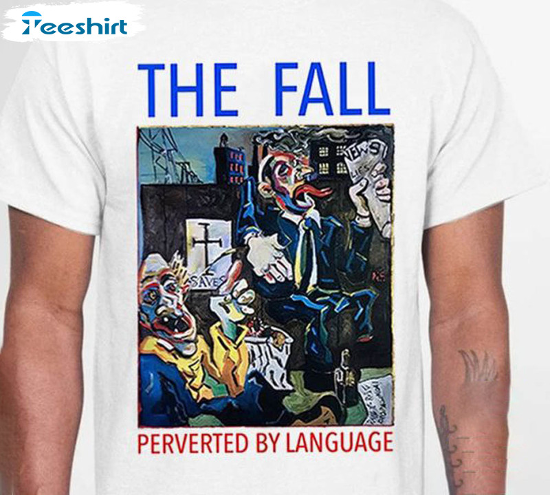 The Fall Perverted By Language Punk Rock Meme Funny Shirt