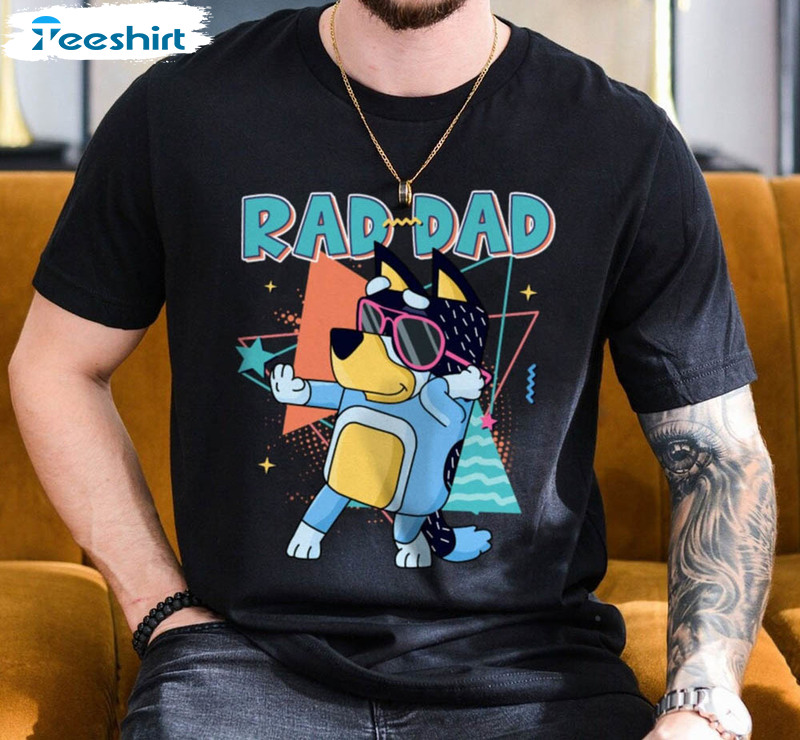 Father Day Bluey Rad Dad T Shirt And Bandit - Trends Bedding