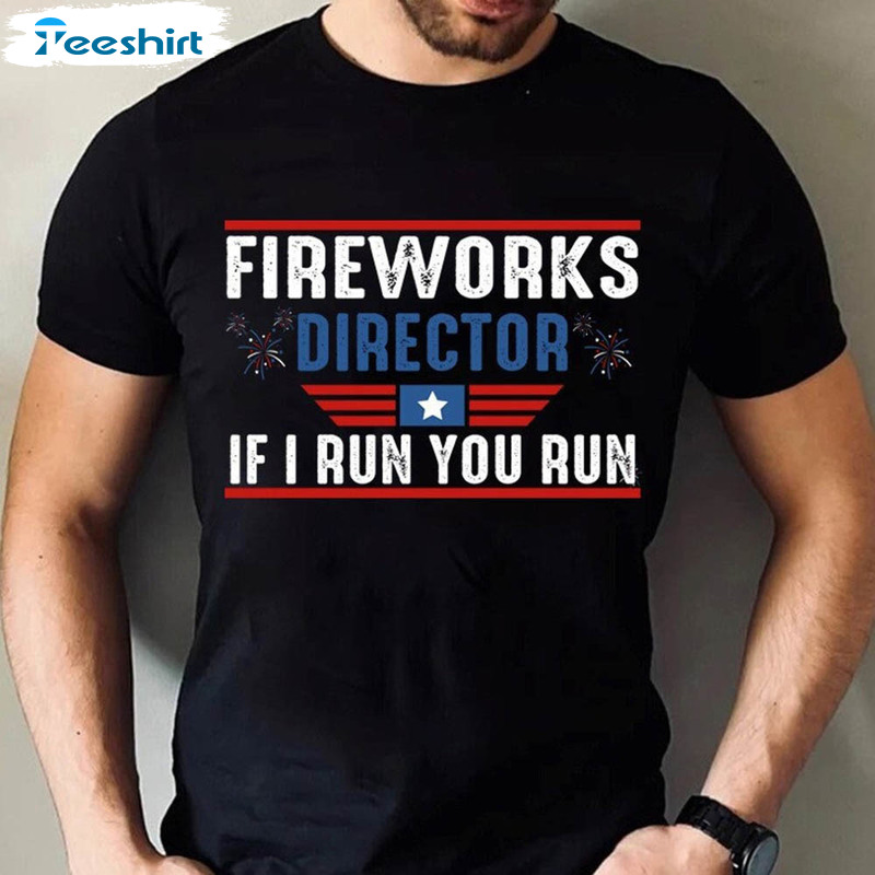 Fireworks Director I Run You Run 4th Of July Shirt